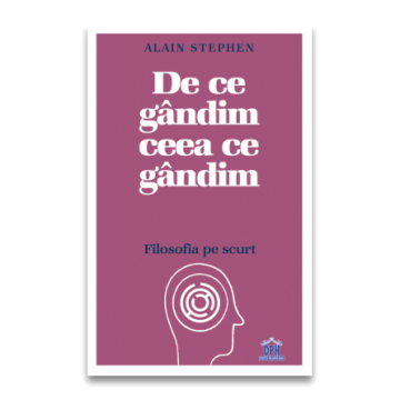 De ce gandim ceea ce gandim: Filosofia pe scurt (DPH)