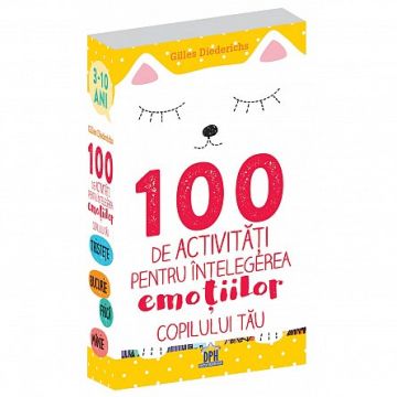 100 de activitati pentru intelegerea emotiilor copilului tau (DPH)