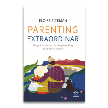 Parenting extraordinar: Un ghid esential pentru parenting si educatie acasa (DPH)