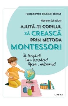 Ajuta-ti copilul sa creasca prin metoda Montessori (Litera)