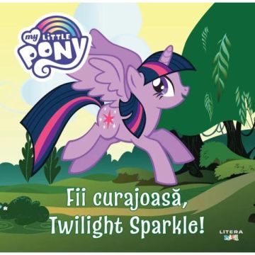 My Little Pony. Fii curajoasa, Twilight Sparkle! (Litera)