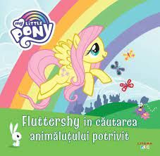 My Little Pony. Fluttershy in cautarea animalutului potrivit (Litera)
