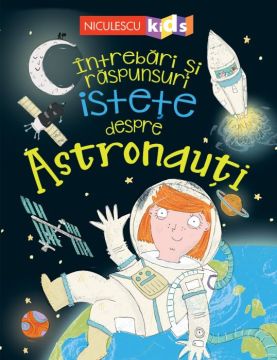 Intrebari si raspunsuri istete despre ASTRONAUTI (Niculescu)