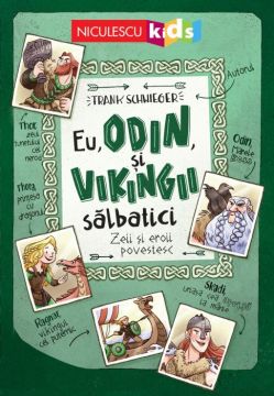 Eu, Odin și Vikingii Salbatici. Zeii si eroii povestesc (Niculescu)