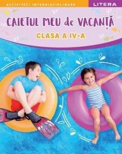  Caietul meu de vacanta. Clasa a IV-a (Litera)