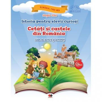 Istoria pentru elevii curiosi. Cetati si castele din Romania. Caiet de lectura si activitati (Litera)
