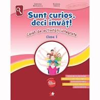 Sunt curios, deci invaț! Caiet de activitati integrate. Clasa I (Litera)