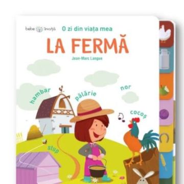 O zi din viata mea. La ferma. Bebe invata (Litera)