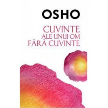 Osho. Cuvinte ale unui om fara cuvinte (Litera)