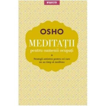 Osho. Meditatii pentru oameni ocupati
