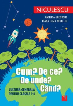 Cum? De ce? De unde? Cand? Cultura generala pentru clasele 1-4 (Niculescu)