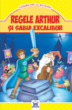 Regele Arthur si sabia Excalibur - Citeste-mi o poveste (DPH)
