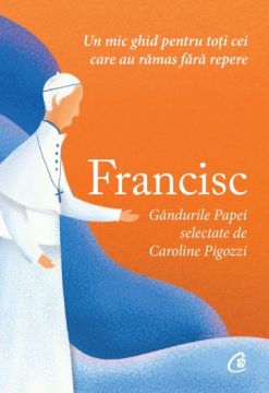 Francisc. Gandurile Papei selectate de Caroline Pigozzi (Curtea Veche)