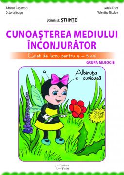 Cunoasterea mediului inconjurator - caiet de lucru pentru 4-5 ani (Albinuta curioasa) (Caba)