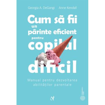 Cum sa fii un parinte eficient pentru copilul dificil (ASCR)