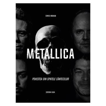 Metallica - Povestea din spatele cantecelor (Editura Casa)