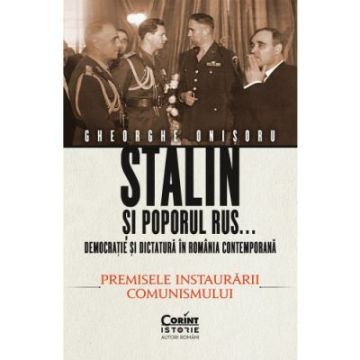  Stalin si poporul rus... Democratie si dictatura in Romania contemporana. Stalinismul in Romania (vol.2) (Corint)