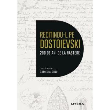 Recitindu-l pe Dostoievski. 200 de ani de la nastere (Litera)