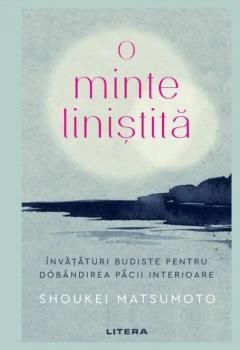 O minte linistita. Invataturi budiste pentru dobandirea pacii interioare (Litera)