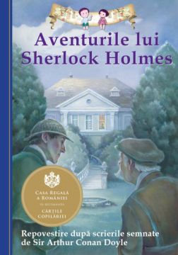 Aventurile lui Sherlock Holmes REPOVESTIRE DUPA SCRIERILE SEMNATE DE SIR ARTHUR CONAN DOYLE (Curtea Veche)