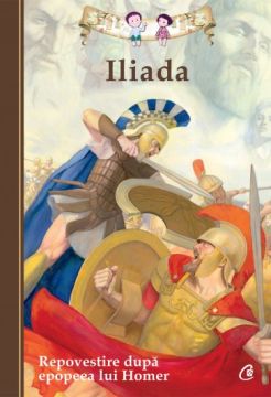Iliada REPOVESTIRE DUPA EPOPEEA LUI HOMER (Curtea Veche)