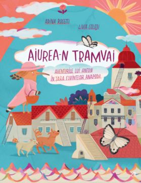 Aiurea-n tramvai AVENTURILE LUI ANTON IN TARA CUVINTELOR ANAPODA (Curtea Veche)