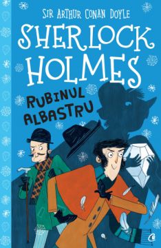Rubinul albastru COLECTIA SHERLOCK HOLMES PENTRU COPII (Curtea Veche)