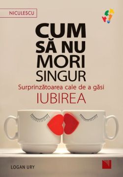 Cum sa nu mori singur. Surprinzatoarea cale de a gasi iubirea (Niculescu)