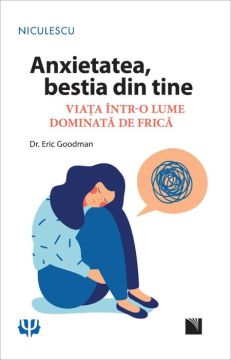 Anxietatea, bestia din tine. Viata intr-o lume dominata de frica (Niculescu)