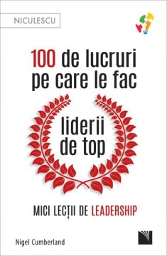 100 de lucruri pe care le fac liderii de top. Mici lectii de leadership (Niculescu)
