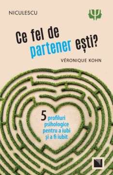 Ce fel de partener esti? Cinci profiluri psihologice pentru a iubi si a fi iubit (Niculescu)