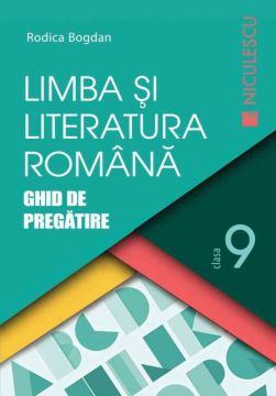 Limba si literatura romana clasa a IX-a. Ghid de pregatire (Bogdan)