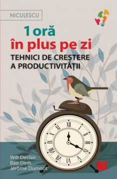 1 ora în plus pe zi. Tehnici de crestere a productivitatii (Niculescu)