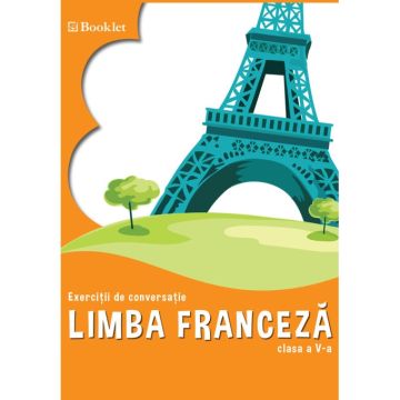 Limba franceza. Exercitii de conversatie – clasa a V-a (Booklet)