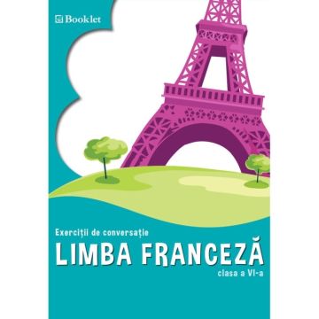 Limba franceza. Exercitii de conversatie – clasa a VI-a (Booklet)
