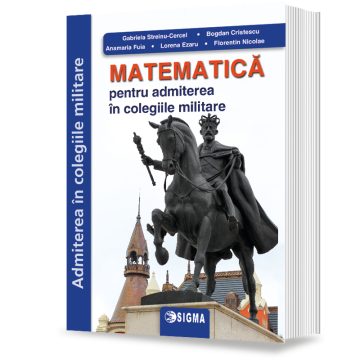 Matematica pentru admiterea in colegiile militare (Sigma)