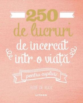 250 de lucruri de incercat intr-o viata - pentru cupluri (Litera)