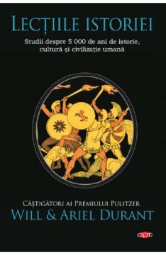 Lectiile istoriei. Studii despre 5 000 de ani de istorie, cultura si civilizatie umana (Litera)