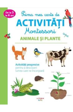 Prima mea carte de activitati Montessori. Animale si plante (Litera)