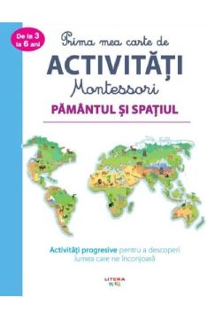 Prima mea carte de activitati Montessori. Pamantul si spatiul (Litera)