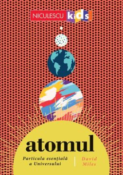 ATOMUL. Particula esentiala a Universului (Niculescu)