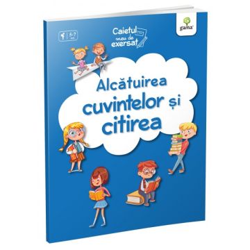 Caietul meu de exersat • Alcatuirea cuvintelor si citirea (Gama)