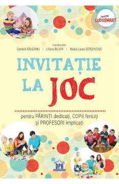 Invitatie la joc: pentru parinti dedicati, copii fericiti si profesori implicati (DPH)