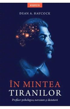 In mintea tiranilor. Profiluri psihologice, narcisism si dictatura (Litera)