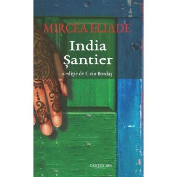 India. Santier – Mircea Eliade (Cartex)