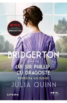 Bridgerton. Lui Sir Phillip, cu dragoste. Povestea lui Eloise. Vol. 5 (Litera)