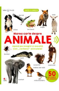 Bebe invata. Marea carte despre animale. 50 de sunete de animale (Litera)