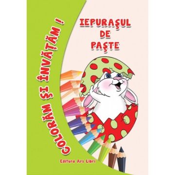 Coloram si invatam - Iepurasul de Paste (Ars Libri)