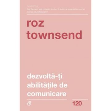Dezvolta-ti abilitatile de comunicare (Curtea Veche)