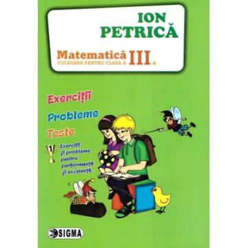 Matematica. Ion Petrica – Culegere pentru clasa a III-a (Sigma)